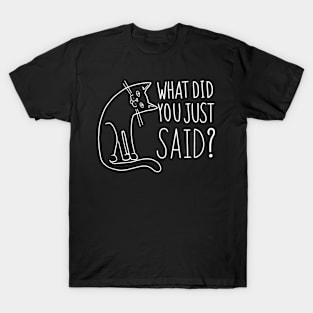 Funny Cat WHAT DID YOU JUST SAID T-Shirt